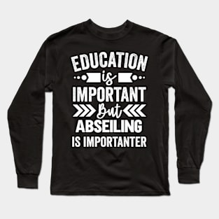 Education Is Important But Abseiling Is Importanter Long Sleeve T-Shirt